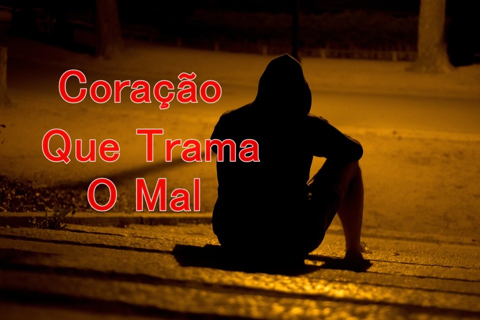 Coração que planeja o mal (4/7)